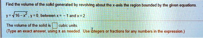 Solved Find The Volume Of The Solid Generated By Revolving About The X Axis The Region Bounded