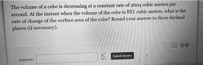The volume of a cube is decreasing at a constant rate of 2604 cubic meters per second. At the instant when the volume of the cube is 951 cubic meters, what is the rate of change of the surface area of the cube? Round your answer to three decimal places (if necessary).