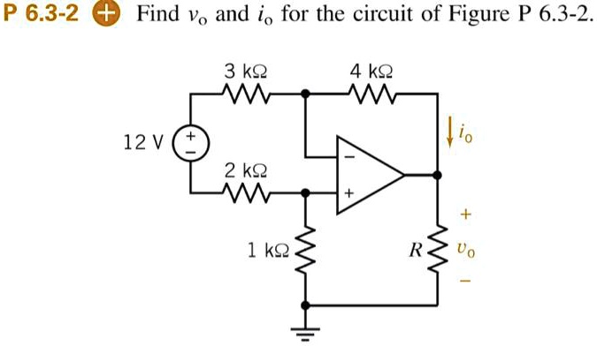 P 6.3-2 Find vo and io for the circuit of Figure P 6.3-2.
3 k?
4 k?
12 V
2 k?
1 k?
io
R
vo