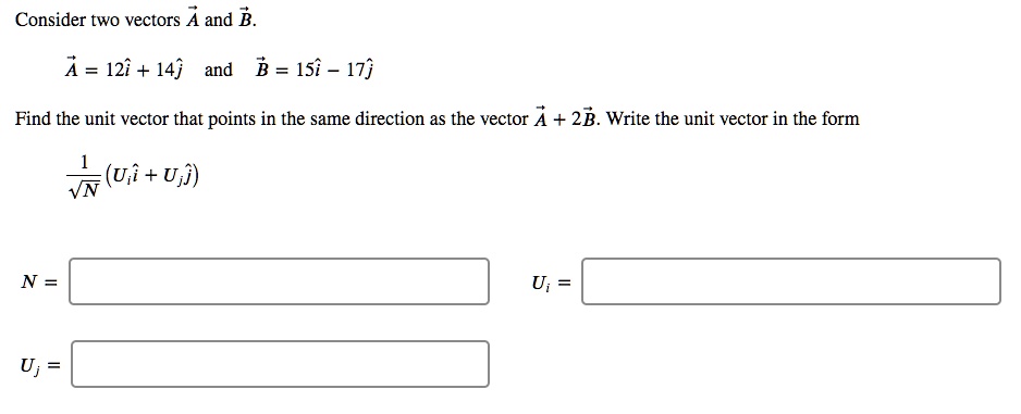 SOLVED: Consider two vectors and B 1 = 12i + 14j and B = 15i - 17j Find ...