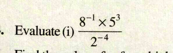 Evaluate (i) (8^-1 ×5^3)/(2^-4)