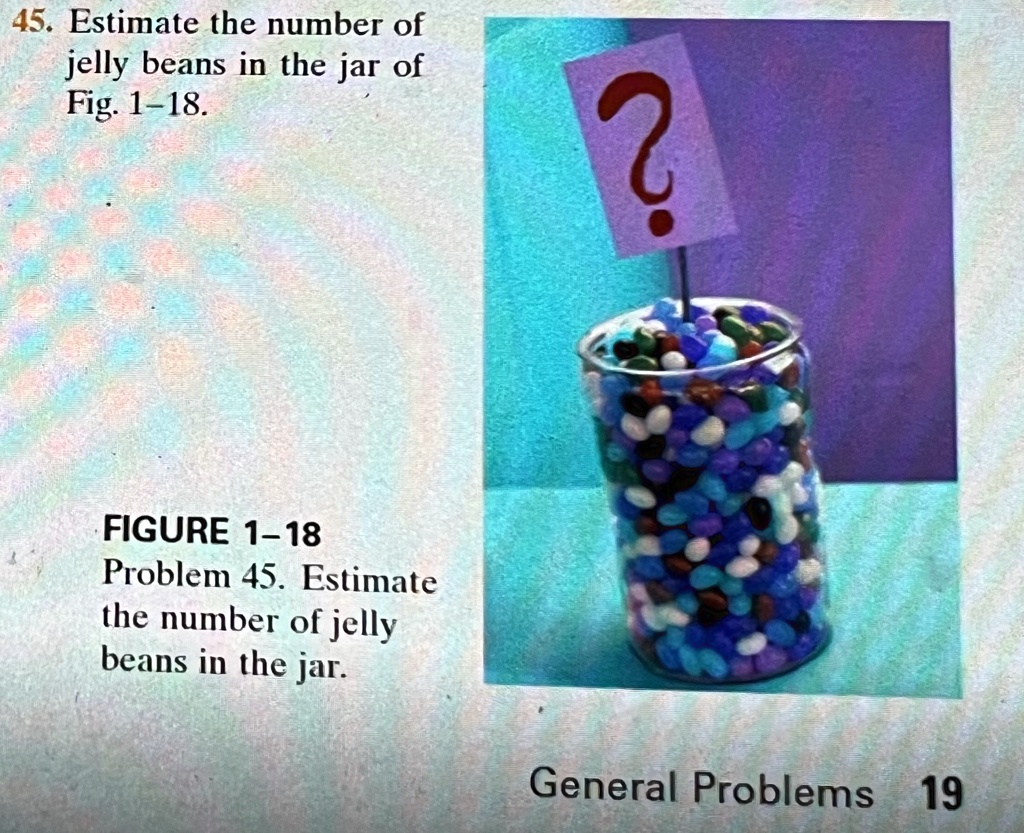 SOLVED 45. Estimate the number of jelly beans in the jar of Fig.118
