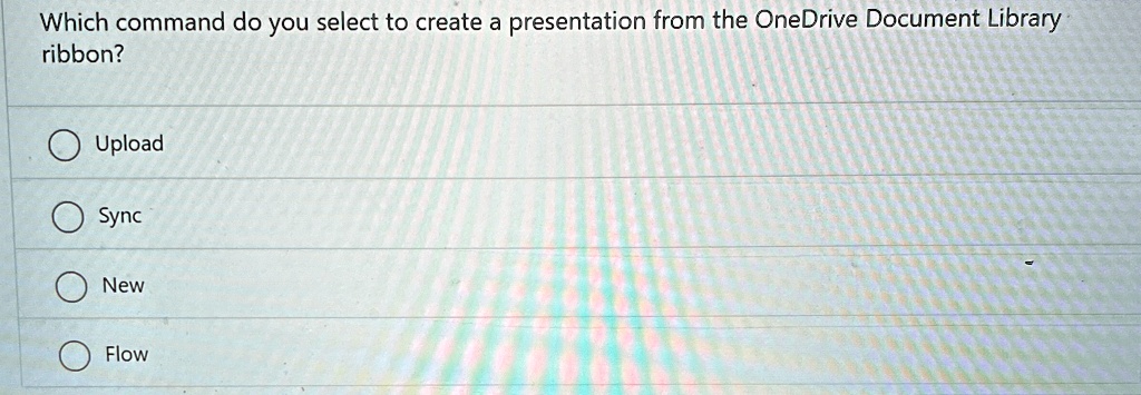 Which command do you select to create a presentation from the OneDrive Document Library ribbon?
Upload
Sync
New
Flow