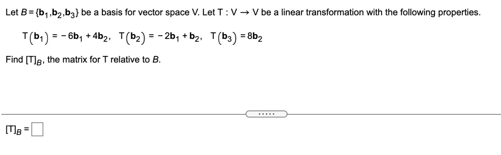 Solved Let B B1b2b3 Be A Basis For Vector Space V Let T V V Be A Linear Transformation 1359