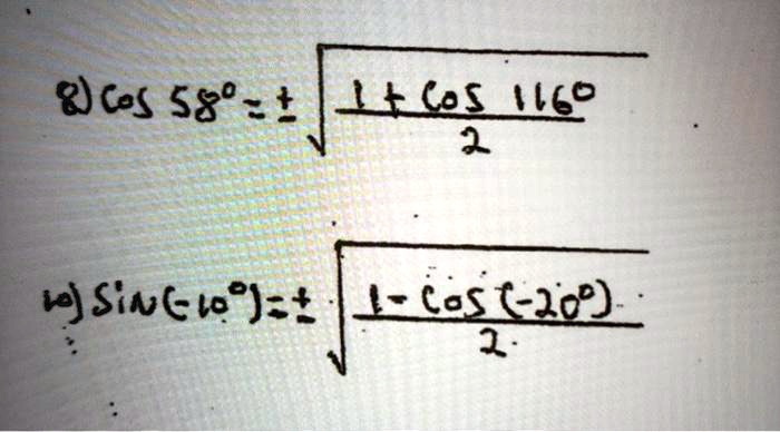 8) cos58^∘= ±√((1 + cos116^∘)/(2)) 10) sin(-10^∘) = ±√((1 - cos(-20^∘))/(2))