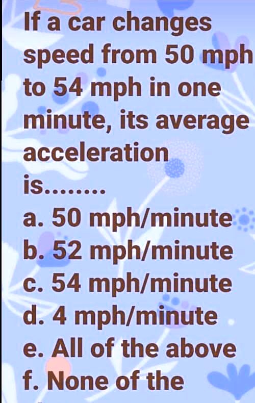 SOLVED: 'which is right option? If a car changes speed from 50 mph to ...
