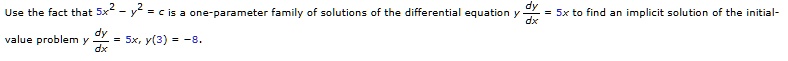 use the fact that 5x2 y2 c is a one parameter family of solutions of the differential equation y fracdydx 5x to find an implicit solution of the initial value problem y fracdydx 5x y3 8 07427