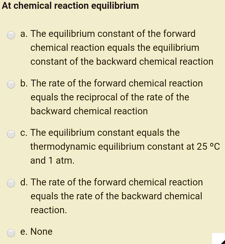 SOLVED: At chemical reaction equilibrium a. The equilibrium constant of ...