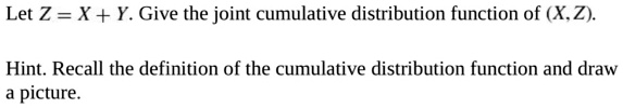 SOLVED: Let Z = X+ Y. Give the joint cumulative distribution function ...