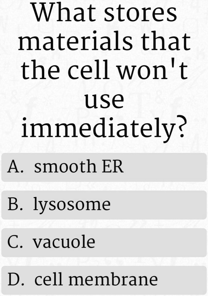 What stores materials that the cell won&rsquo;t use immediately? A 