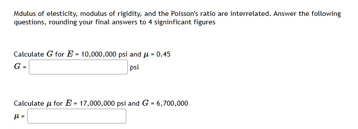 mdulus of elesticity modulus of rigidity and the poissons ratio are interrelated answer the following questions rounding your final answers to 4 significant figures calculate g for e 1000000 28605