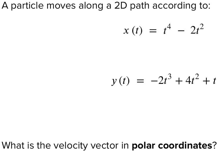 Solved T2s A Particle Moves Along A 2d Path According To Xt T4 2t2 What Is The Velocity 