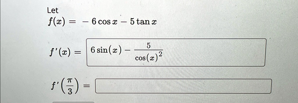 let fx 6cosx 5tanx fx6 fpi 3 let f 6cosx 5tanx 5 fx 6sinx cos 61974