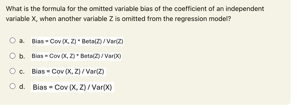 what is the formula for the omitted variable bias of the coefficient of an independent variable x when another variable z is omitted from the regression model a bias cov x z betaz varz b bia 19377