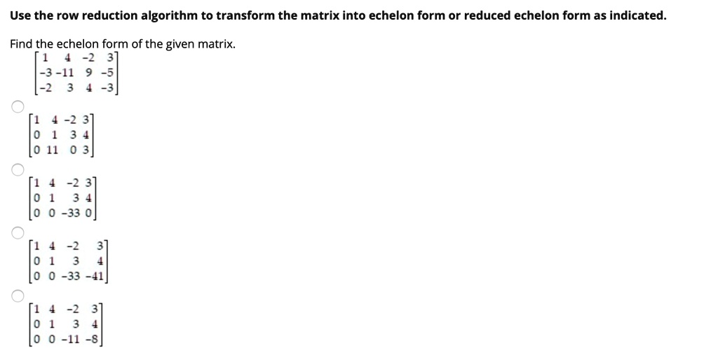 SOLVED Use the row reduction algorithm to transform the matrix