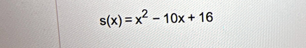s(x) = x^2 - 10x + 16