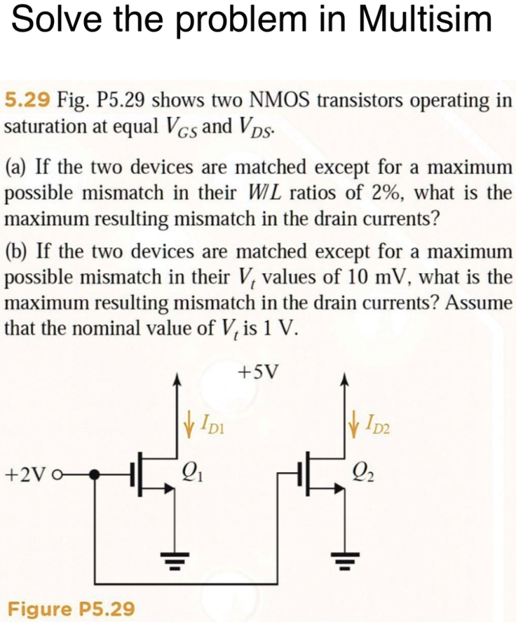 SOLVED: Solve the problem in Multisim 5.29 Fig. P5.29 shows two NMOS ...