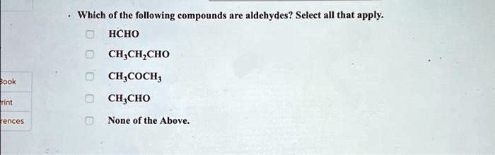Which of the following compounds are aldehydes? Select all...