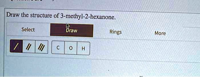 SOLVED: Draw the structure of 3-methyl-2-hexanone Select Draw Rings More