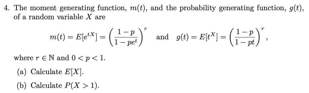 Solved 4 The Moment Generating Function M T And The Probability Generating Function G T Of A Random Variable X Are M T Eletx 2e And G T Eltx 2 Where R A