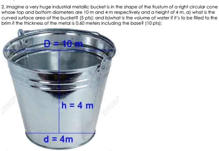SOLVED: Imagine a very huge industrial metallic bucket is in the shape ...