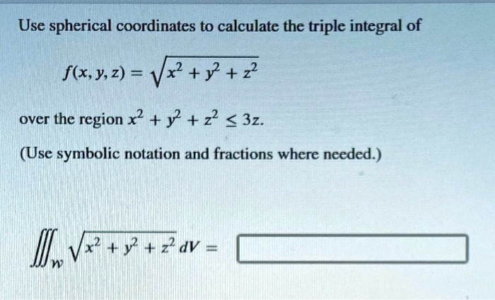 Use spherical coordinates to calculate the triple integral of f(x, y, z ...