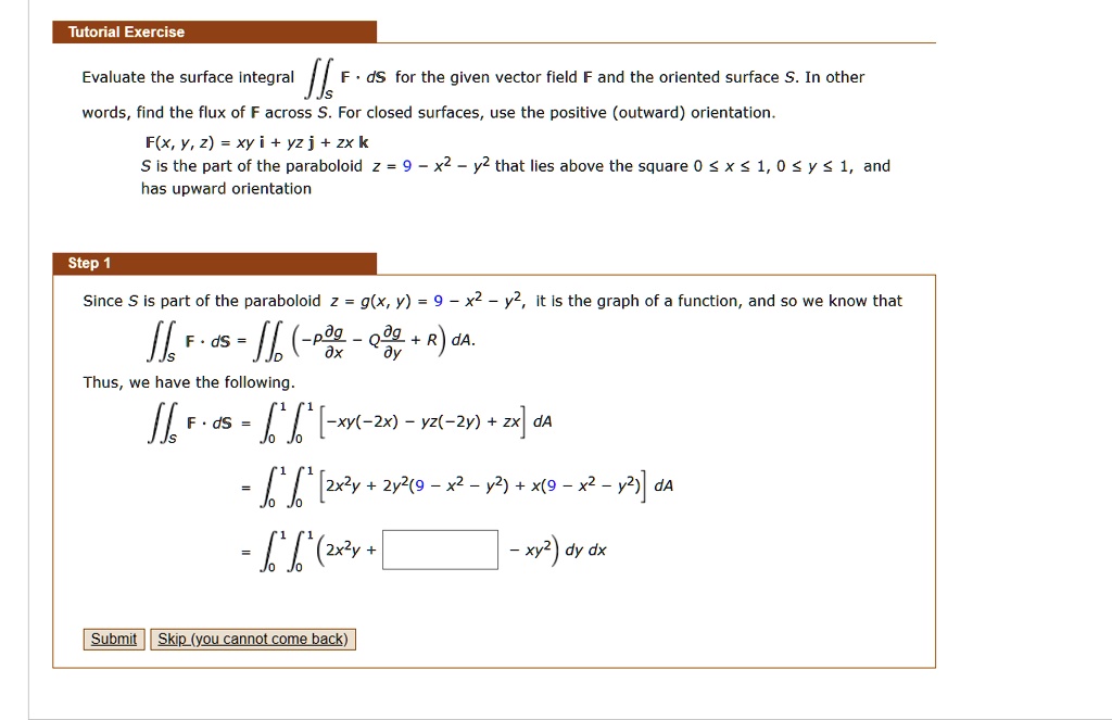 Solved Tutorial Exercise Evaluate The Surface Integral Jjs Ds For The Given Vector Field F And The Oriented Surface S In Other Words Find The Flux Across For Closed Surfaces Use The