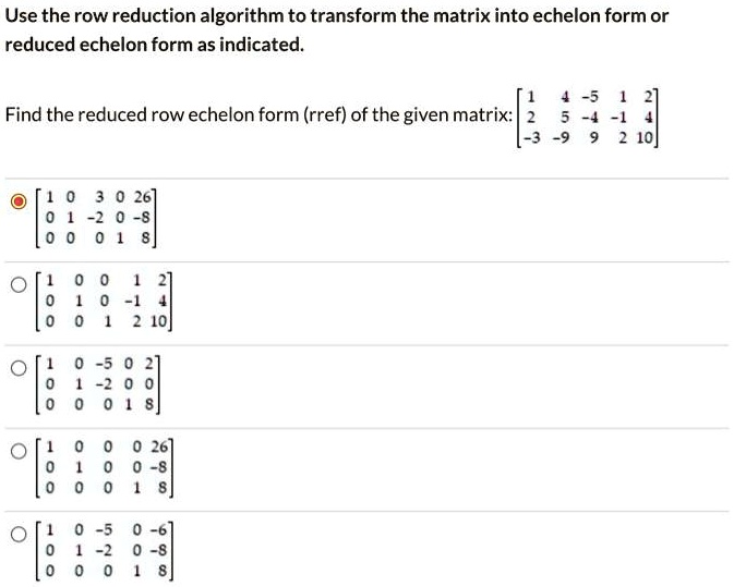 SOLVED Use the row reduction algorithm to transform the matrix