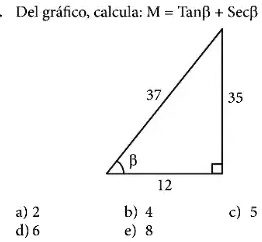 Del gráfico, calcula: M = β + β
37
35
β
12
a) 2
d) 6
b) 4
c) 5
e) 8