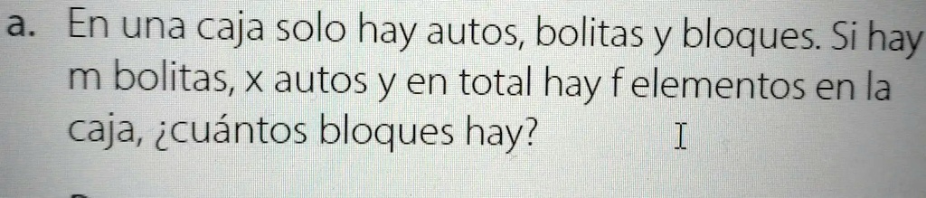 Solved En Una Caja Solo Hay Autos Bolitas Y Bloques Si Hay M Bolitas X Autos Y En Total Hay