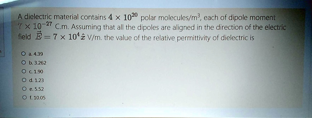 SOLVED: A dielectric material contains 4 x 10^20 polar molecules/m^3 ...