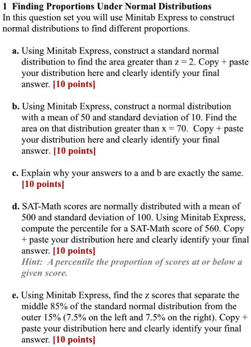 finding proportions under normal distributions in this question set you will use minitab express to construct normal distributions to find different proportions using minitab express constru 62342
