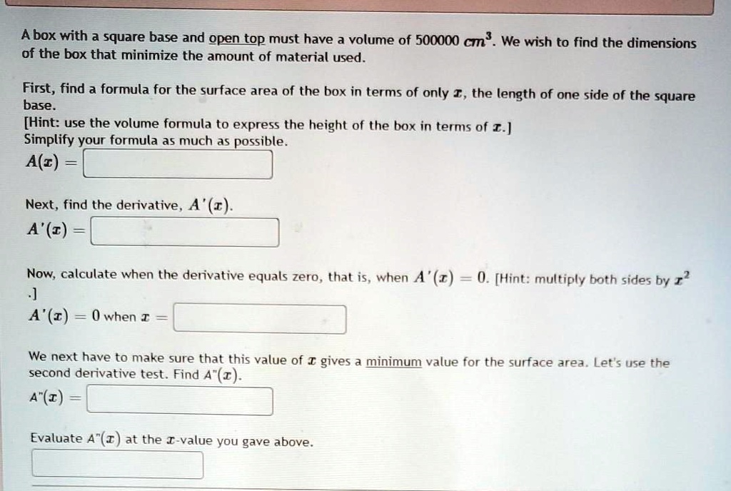 SOLVED: A box with a square base and open top must have a volume of ...