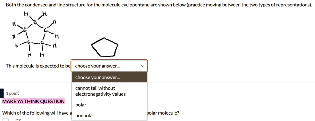 Both the condensed and line structure for the molecule cyclopentane are ...