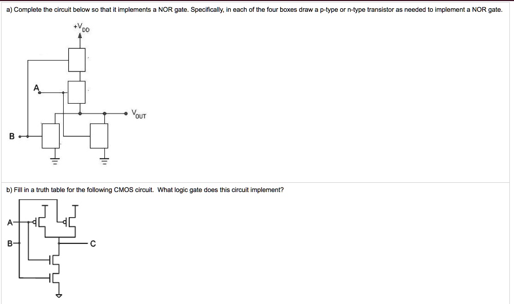 a) Complete the circuit below so that it implements a NOR gate ...