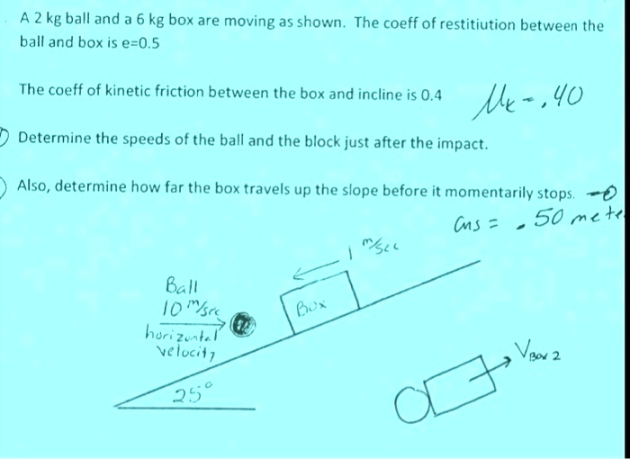 SOLVED: A 2 kg ball and a 6 kg box are moving as shown. The coefficient ...