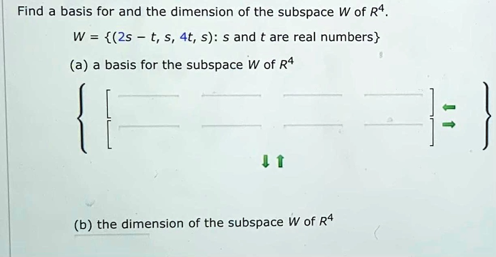 find a basis for and the dimension of the subspace w of r4 w 2s t 5 4t s s and t are real numbers a a basis for the subspace w of r4 j 1 b the dimension of the subspace w of r4 93142