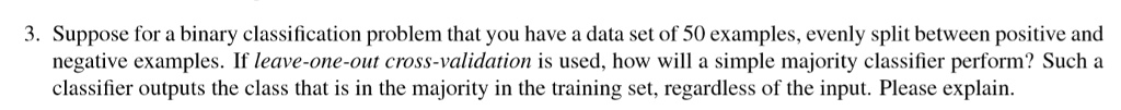3. Suppose for a binary classification problem that you have...