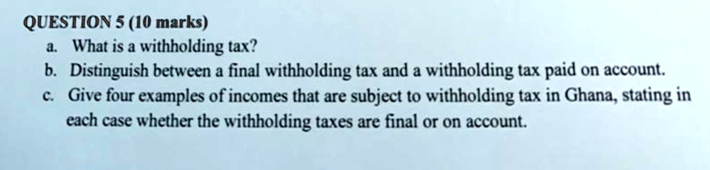 SOLVED: QUESTION5(10 Marks) A.What Is A Withholding Tax? B. Distinguish ...