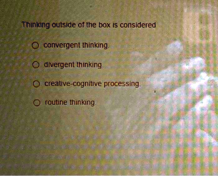 SOLVED Thinking outside of the box is considered O convergent