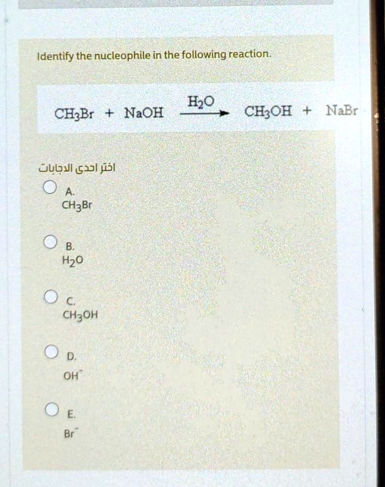 SOLVED Identify The Nucleophile In The Following Reaction CH3Br   Ef9c4c3f556c43baa9ed4697c1ab4f7c 