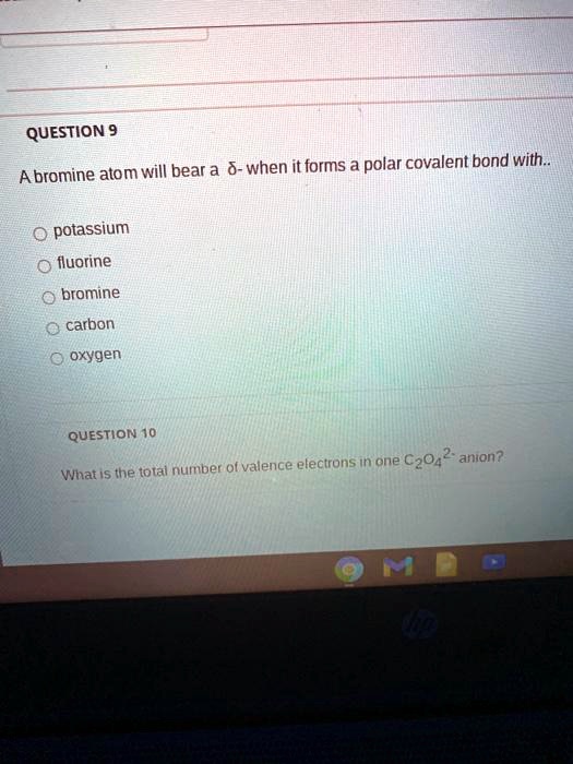 SOLVEDQUESTION 9 A bromine atom will bear a &when it forms a polar
