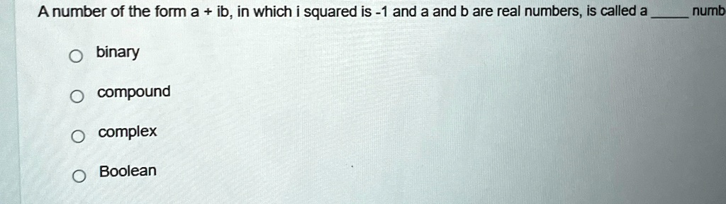 a number of the form a ib in which i squared is 1 and a and b are real ...