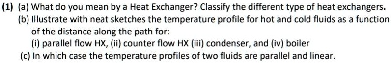 SOLVED: (1) a) What do you mean by a Heat Exchanger? Classify the ...