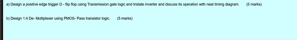 SOLVED: a) Design positive edge trigger D flip flop using Transmission ...