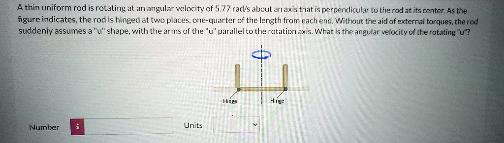 SOLVED: A thin uniform rod is rotating at an angular velocity of 5.77 ...
