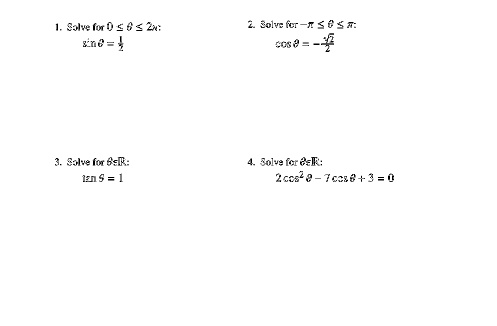 1. Solve for 0 ≤θ≤ 2π: sinθ = (1)/(2) 2. Solve for -π≤θ≤π: cosθ = -(√(2))/(2) 3. Solve for θ∈ℝ: tanθ = 1 4. Solve for θ∈ℝ: 2cos^2θ - 7cosθ + 3 = 0