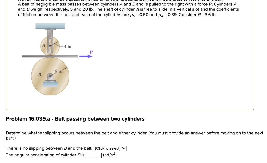 SOLVED: A Belt Of Negligible Mass Passes Between Cylinders A And B And ...