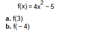 [
f(x)=4 x^2-5
]
a. ( f(3) )
b. ( f(-4) )