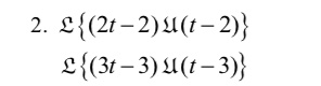 2. ℒ{(2t-2)𝒰(t-2)}
ℒ{(3t-3)𝒰(t-3)}